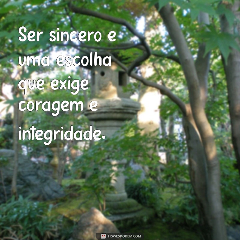 Frases de Sinceridade: Inspire-se com Mensagens Autênticas e Verdadeiras 