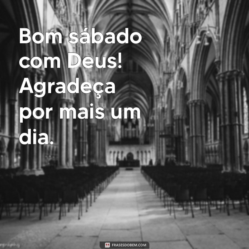 Frases Inspiradoras para um Bom Sábado com Deus 