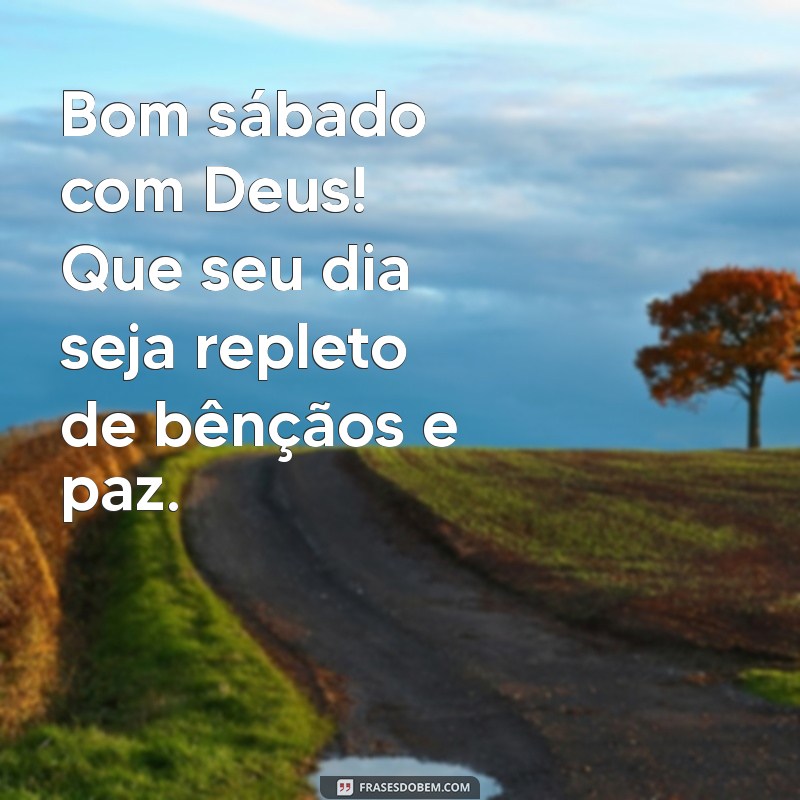 bom sábado com deus Bom sábado com Deus! Que seu dia seja repleto de bênçãos e paz.