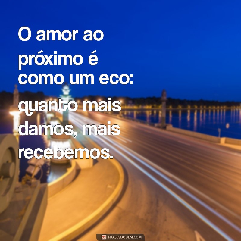 Frases Inspiradoras sobre Amor ao Próximo: Espalhe Bondade e Empatia 