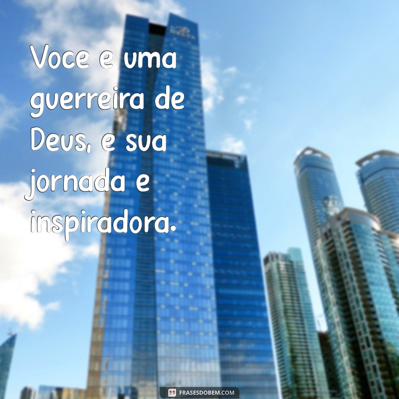 Descubra Como Ser uma Verdadeira Guerreira de Deus em Sua Vida 