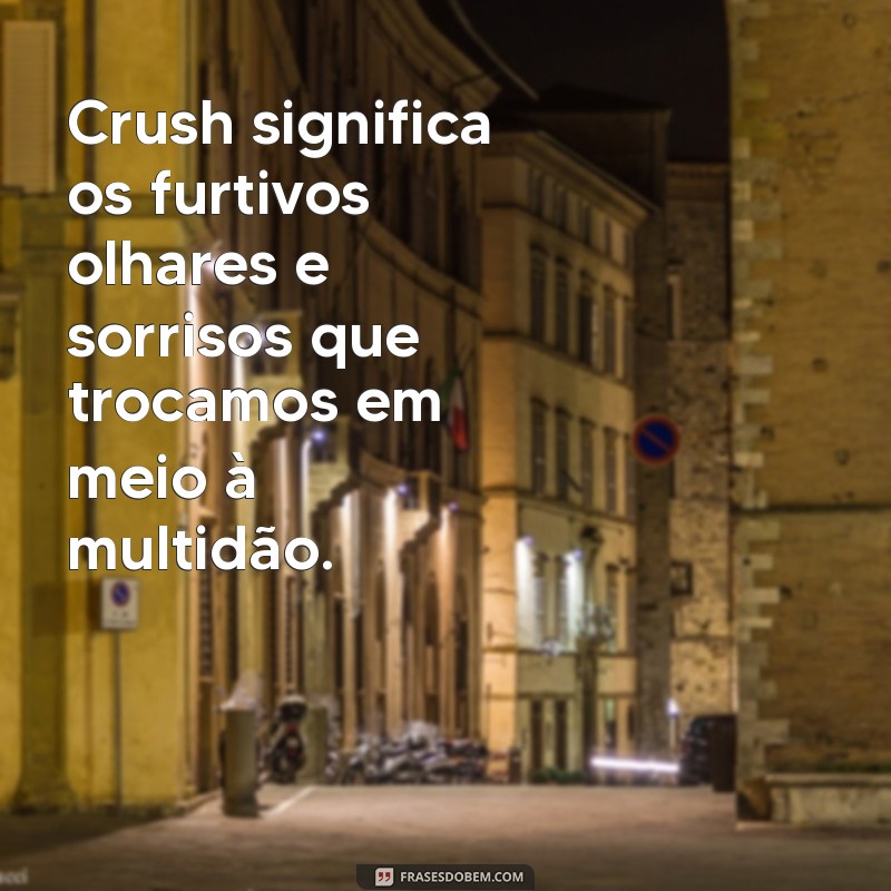 Descubra o Que Significa Crush e Como Usar em Suas Conversas 