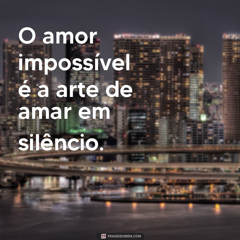 Mensagens de Amor Impossível: Palavras que Tocam o Coração 