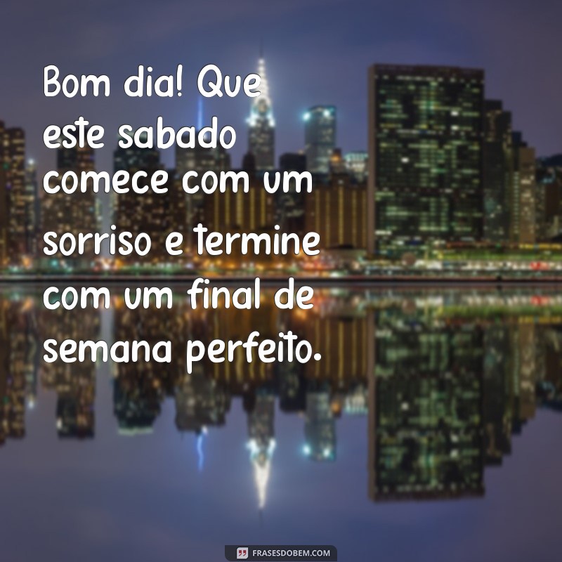 Mensagens Inspiradoras para um Bom Dia e um Feliz Sábado: Celebre o Final de Semana 