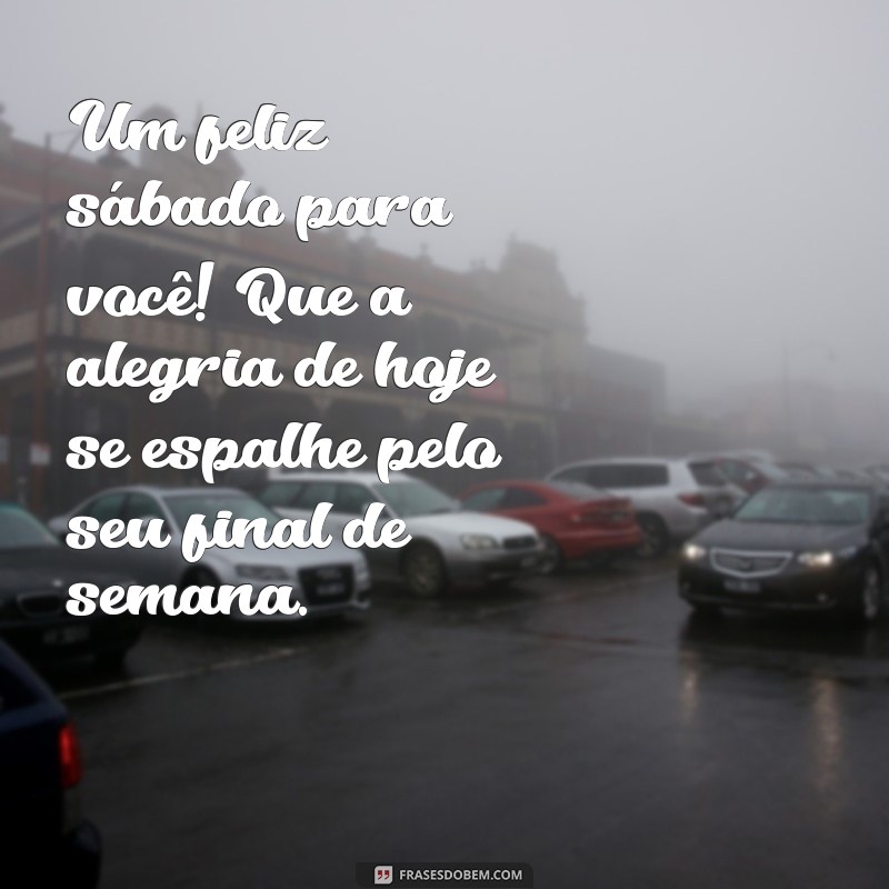 Mensagens Inspiradoras para um Bom Dia e um Feliz Sábado: Celebre o Final de Semana 