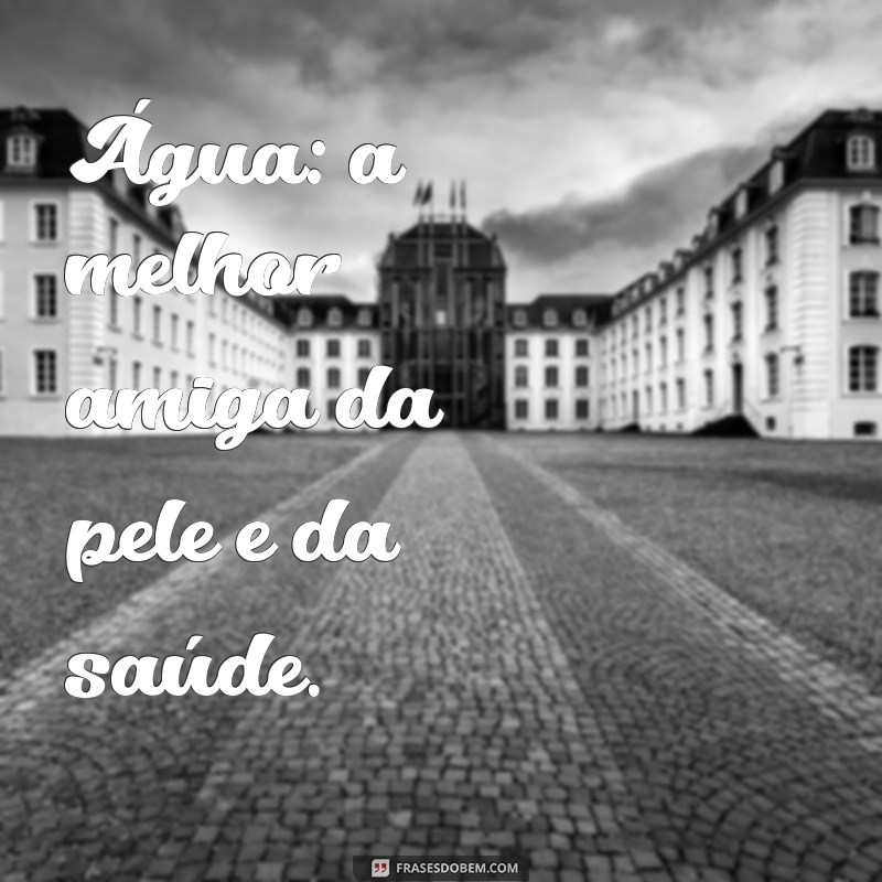 Frases Inspiradoras sobre Água: Reflexões e Mensagens para Valorizar este Recurso Essencial 