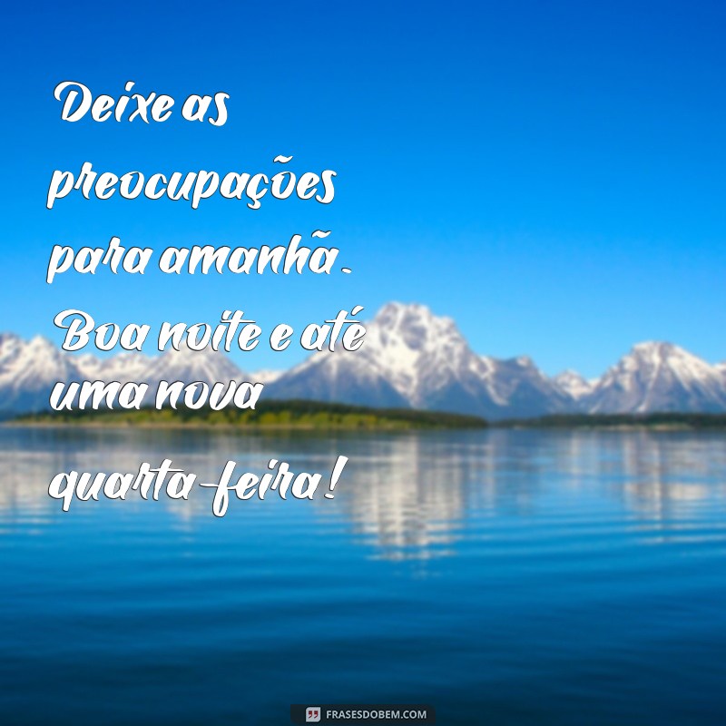 Mensagens Inspiradoras de Boa Noite para Encerrar sua Quarta-Feira com Positividade 