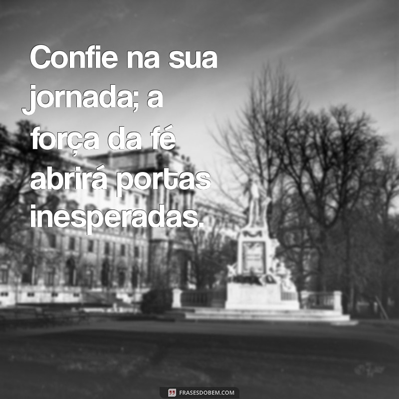 Frases Inspiradoras de Força e Fé para Superar Desafios 