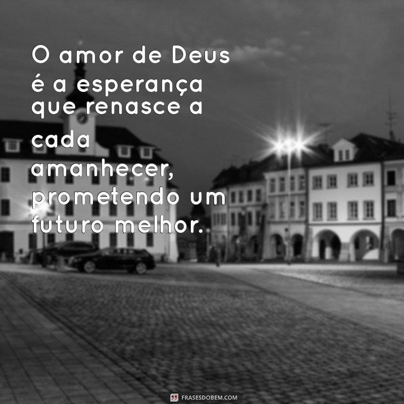 Descubra o Amor Incondicional de Deus: Mensagens Inspiradoras e Reflexões 