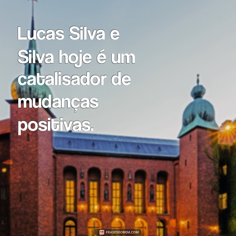 Lucas Silva e Silva: Atualizações e Novidades de Hoje 