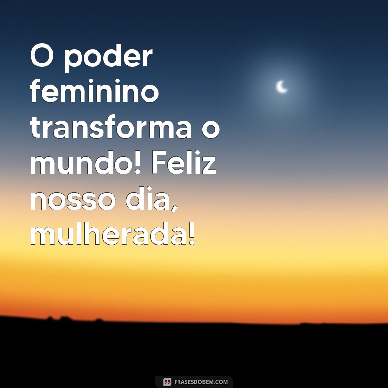 Celebrando o Dia Internacional da Mulher: Mensagens Inspiradoras para Todas as Mulheres 