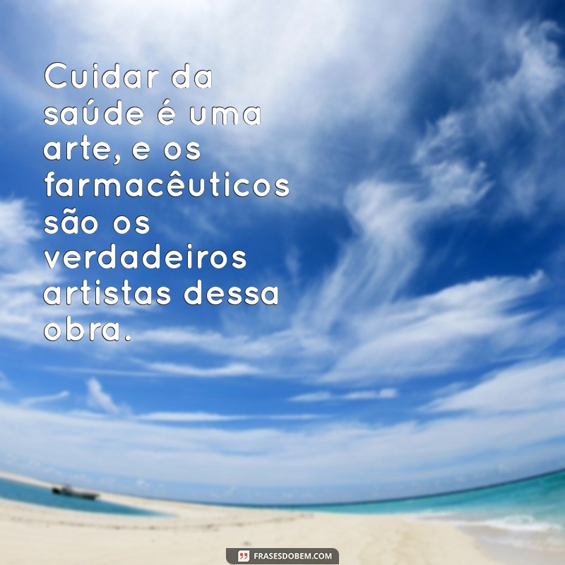 Frases Inspiradoras para Celebrar o Dia do Farmacêutico: Homenagens e Reflexões 