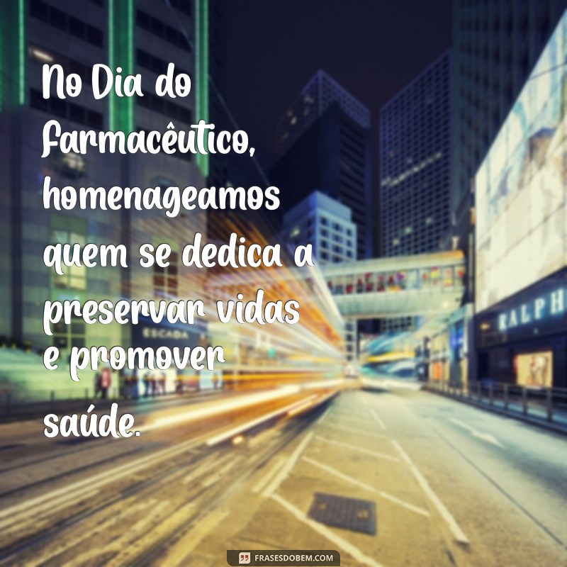 Frases Inspiradoras para Celebrar o Dia do Farmacêutico: Homenagens e Reflexões 