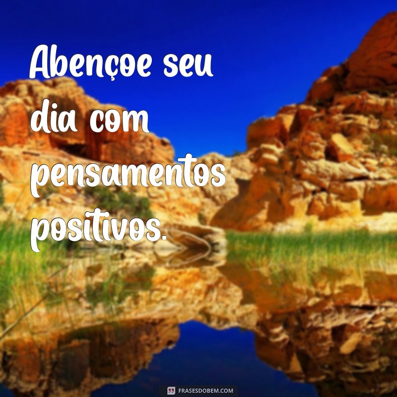 Frases Inspiradoras para um Bom Dia Abençoado: Comece sua Manhã com Positividade 