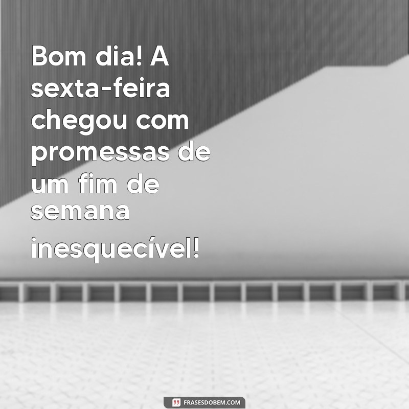 Frases Inspiradoras para Dar Boas-Vindas à Sexta-Feira e Aproveitar o Final de Semana 