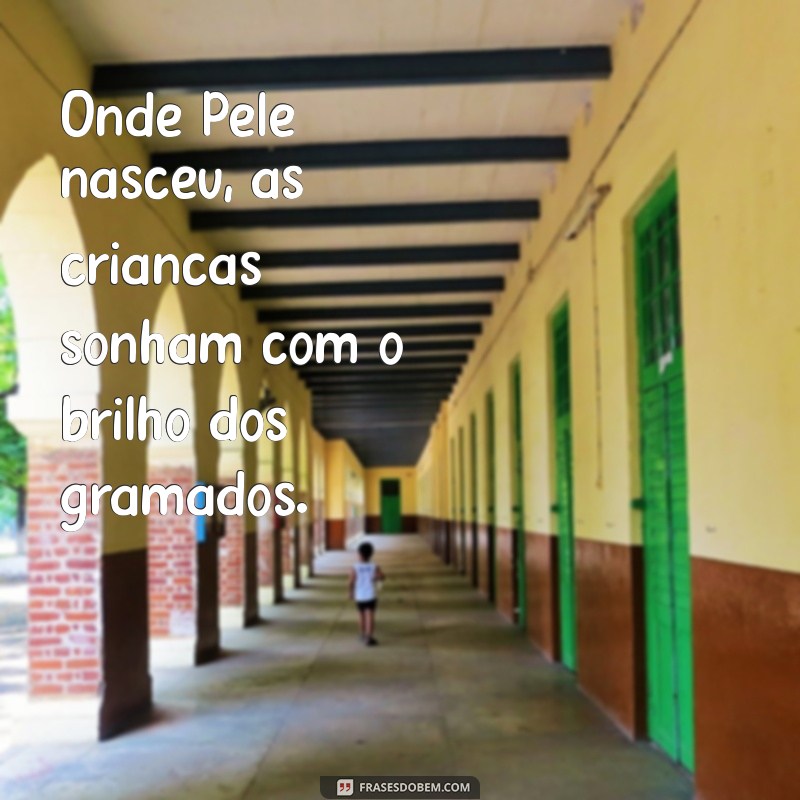 Descubra Onde Pelé Nasceu: A História do Rei do Futebol 