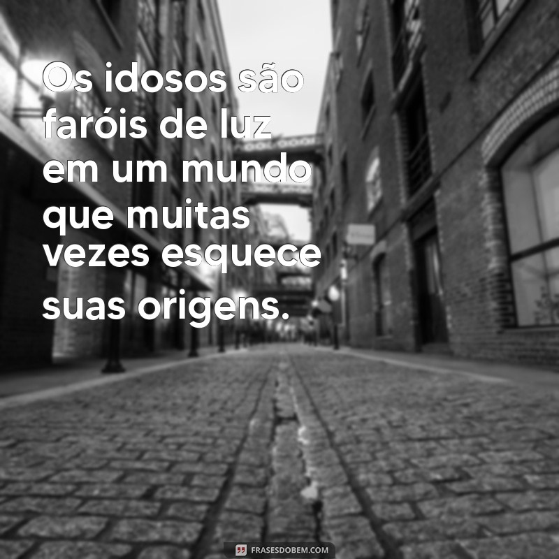 Frases Inspiradoras sobre Idosos: Celebrando a Sabedoria e a Experiência 