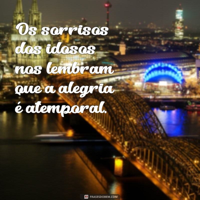 Frases Inspiradoras sobre Idosos: Celebrando a Sabedoria e a Experiência 