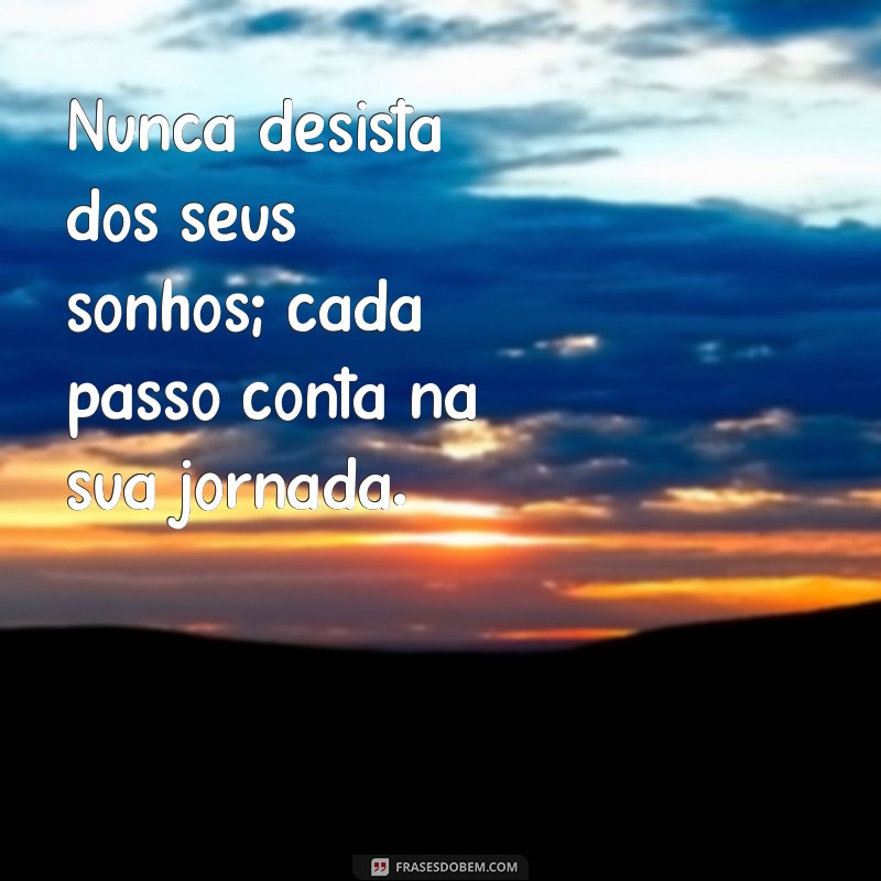 Como Nunca Desistir dos Seus Sonhos: Dicas para Persistir e Conquistar 