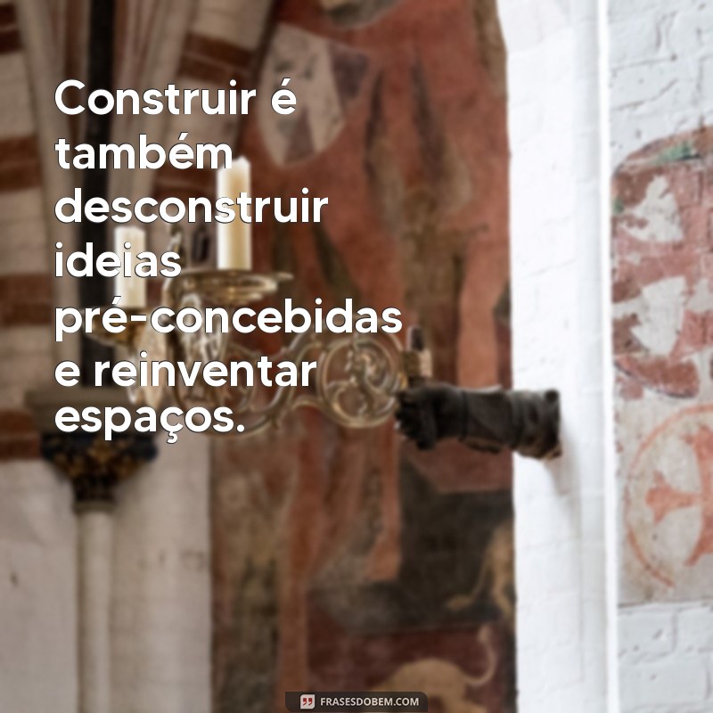 Frases Inspiradoras sobre Construção de Casas: Dicas e Reflexões para o Seu Projeto 