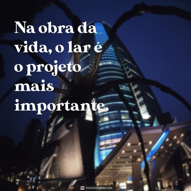 Frases Inspiradoras sobre Construção de Casas: Dicas e Reflexões para o Seu Projeto 