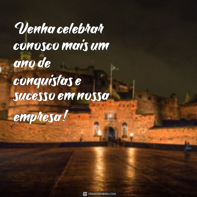 frases convite confraternização empresa Venha celebrar conosco mais um ano de conquistas e sucesso em nossa empresa!