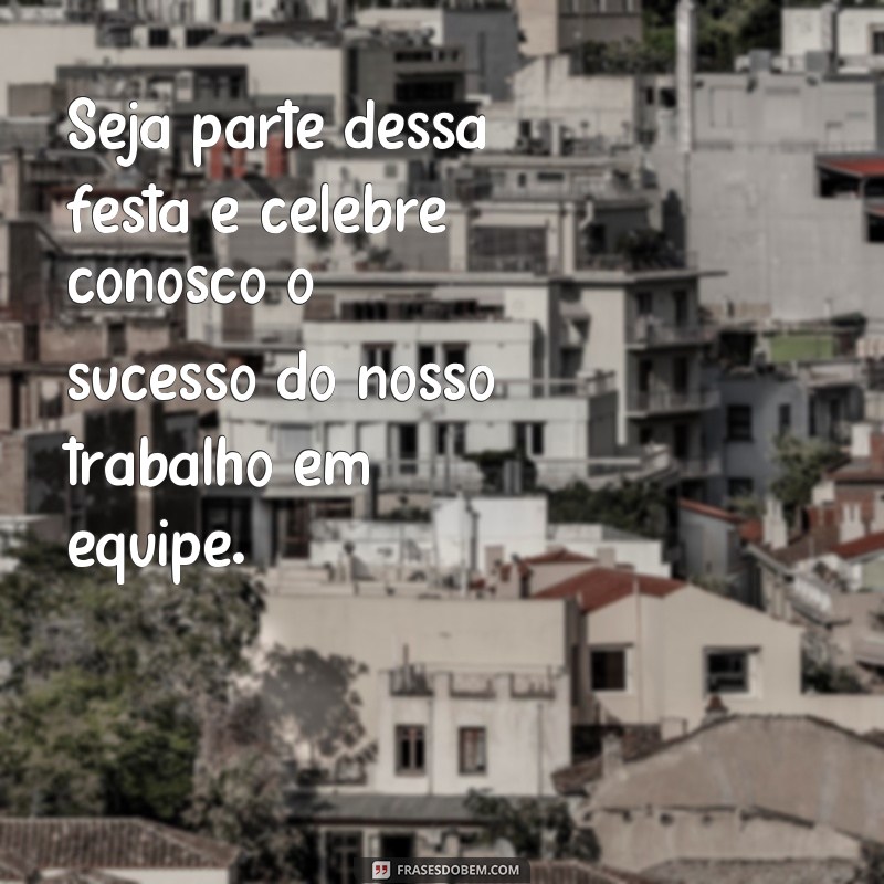 Descubra as melhores frases para convidar seus colegas de trabalho para a confraternização da empresa 