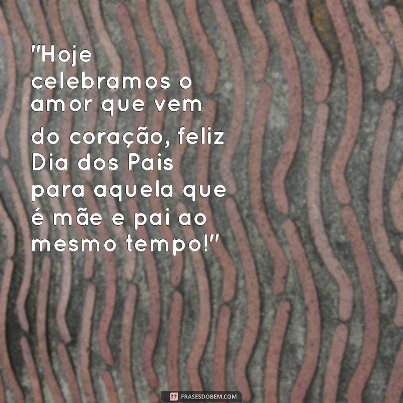 texto feliz dia dos pais para mae 