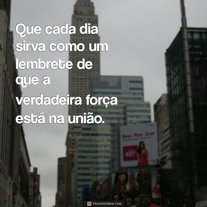 dia dos paus Que cada dia sirva como um lembrete de que a verdadeira força está na união.