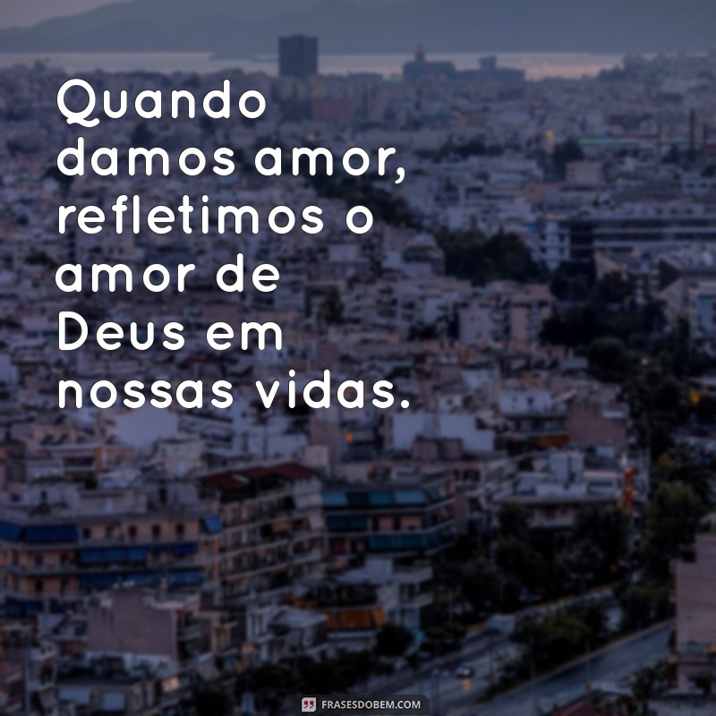 Frases Inspiradoras sobre o Amor de Deus: Reflexões e Mensagens para o Coração 