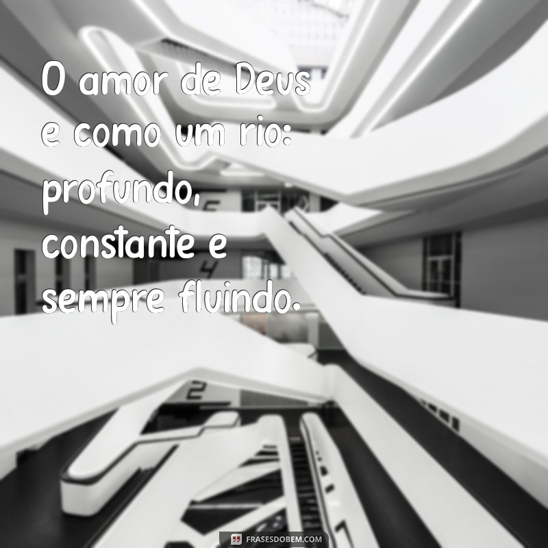 Frases Inspiradoras sobre o Amor de Deus para Refletir e Compartilhar 