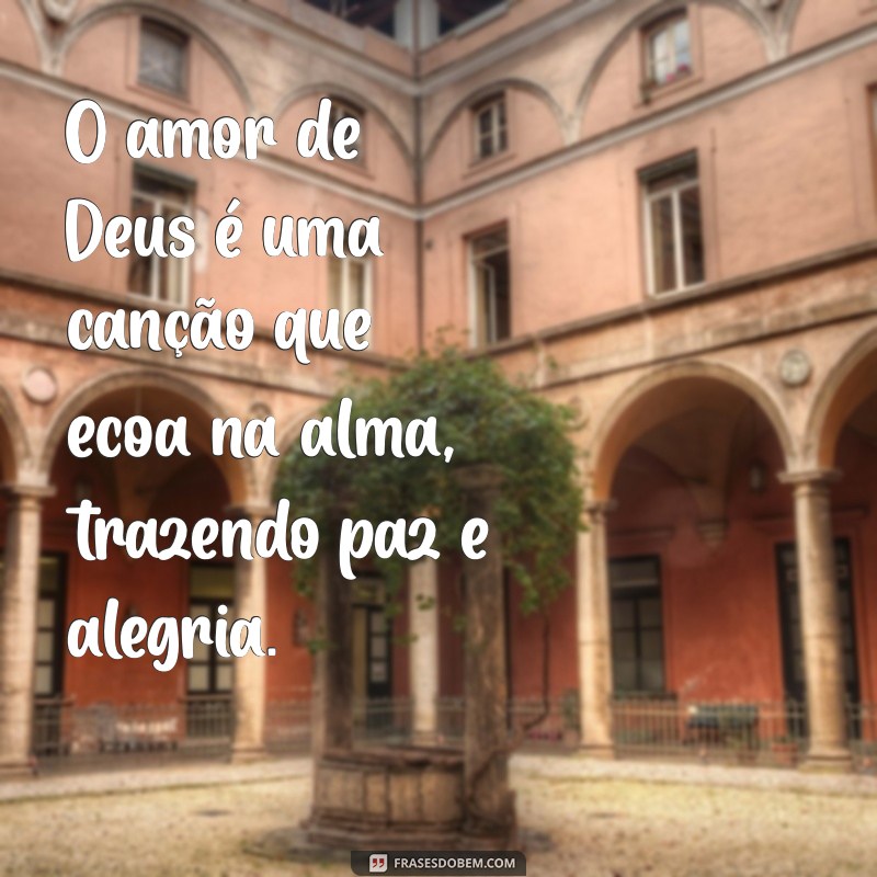 Frases Inspiradoras sobre o Amor de Deus para Refletir e Compartilhar 