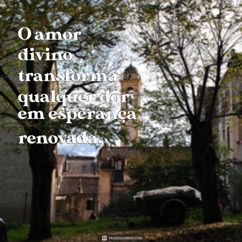 Frases Inspiradoras sobre o Amor de Deus para Refletir e Compartilhar 