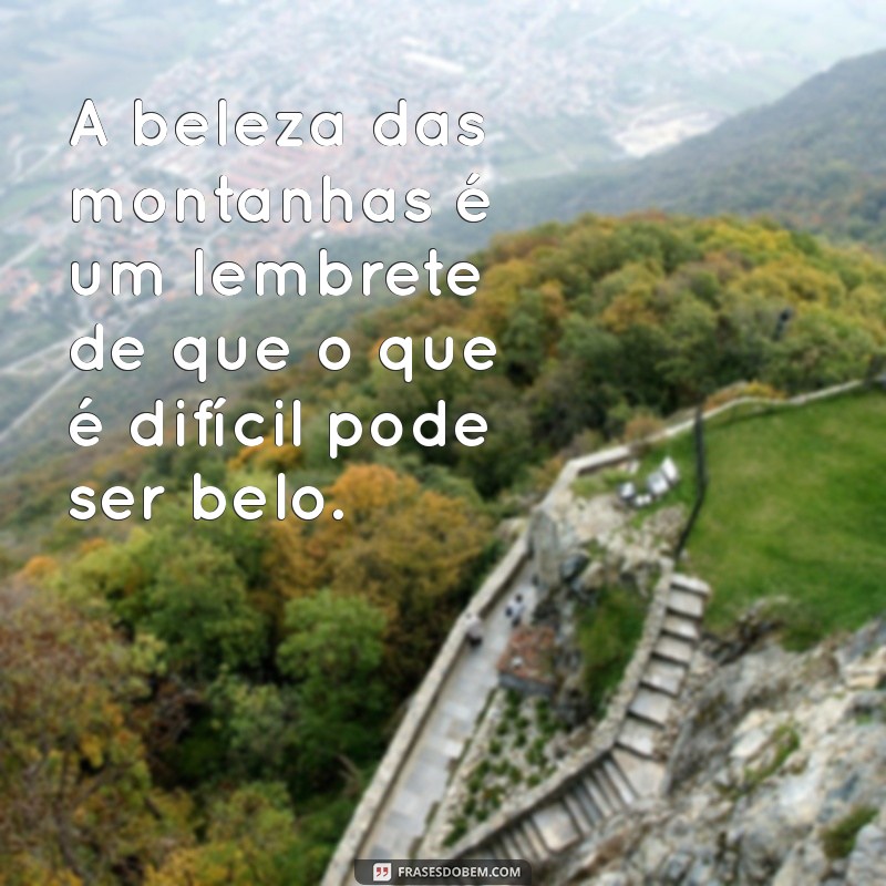 Frases Inspiradoras sobre Paisagens: Capturando a Beleza da Natureza 