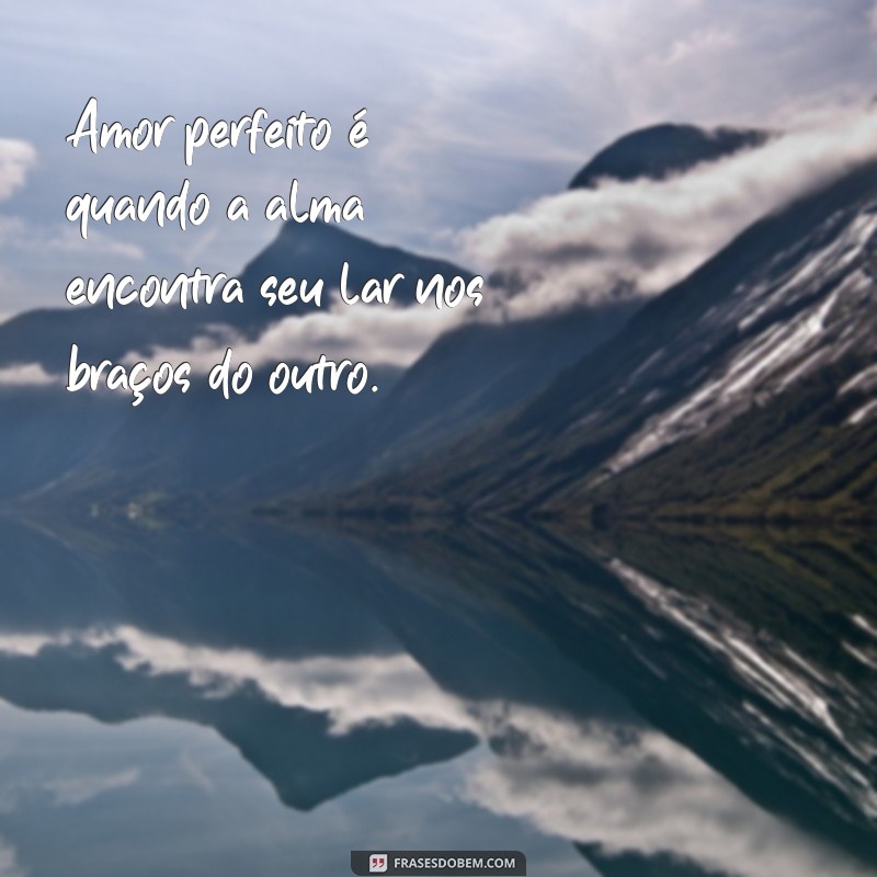 Mensagens de Amor Perfeito: Inspire-se com Frases que Encantam 