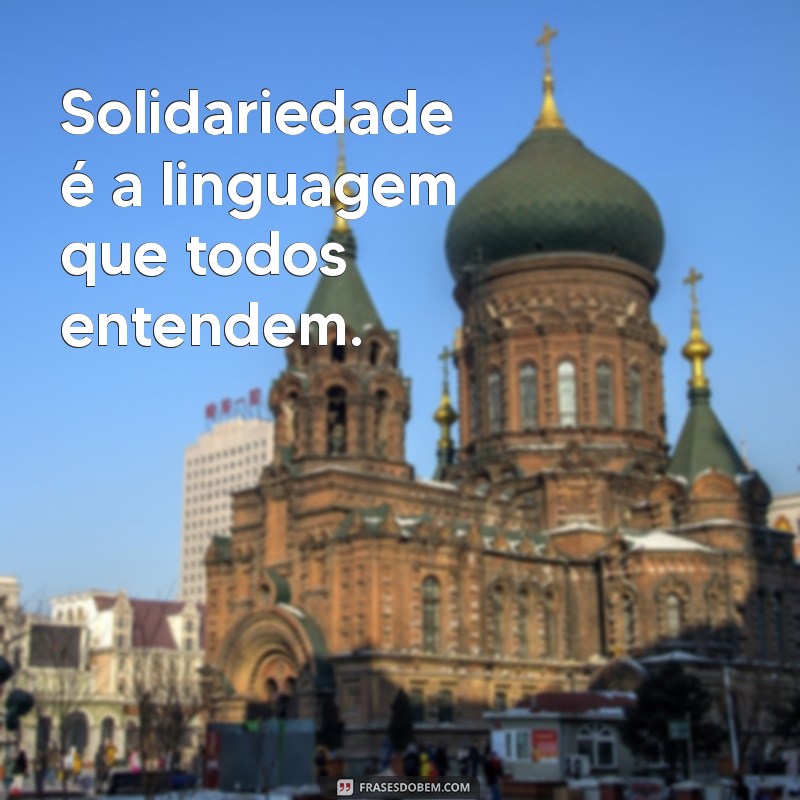 Frases Solidárias: Inspirações para Espalhar Amor e Apoio 