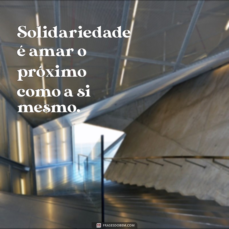 Frases Solidárias: Inspirações para Espalhar Amor e Apoio 