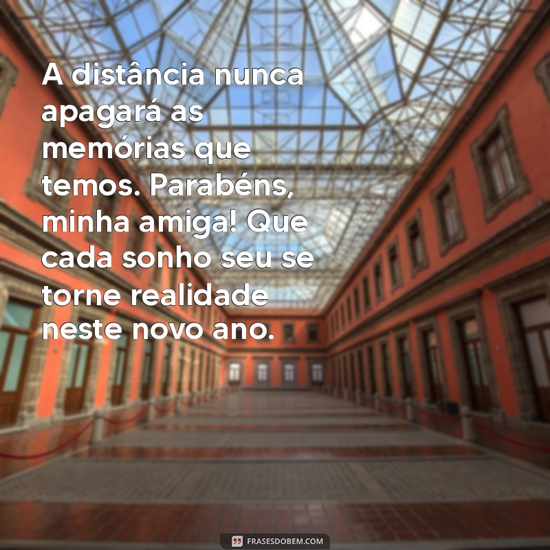 Mensagens Emocionantes de Aniversário para Amigas Distantes: Celebre a Amizade à Distância 