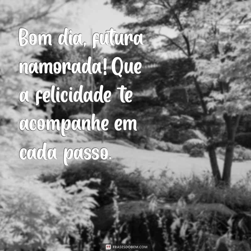 22 Frases de Bom Dia para Encantar sua Futura Namorada 