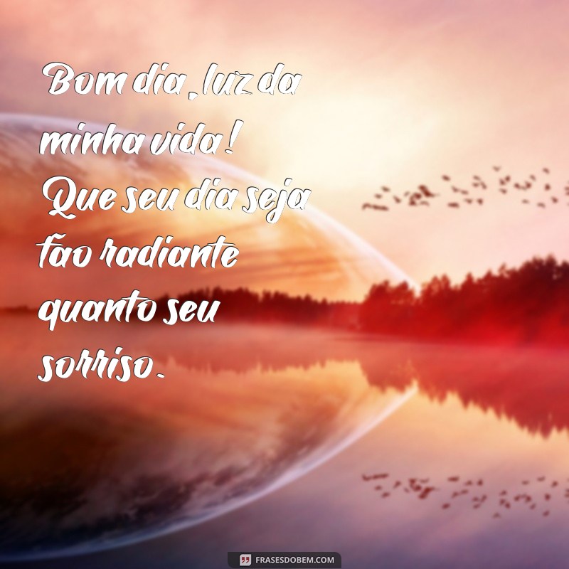 bom dia para futura namorada Bom dia, luz da minha vida! Que seu dia seja tão radiante quanto seu sorriso.