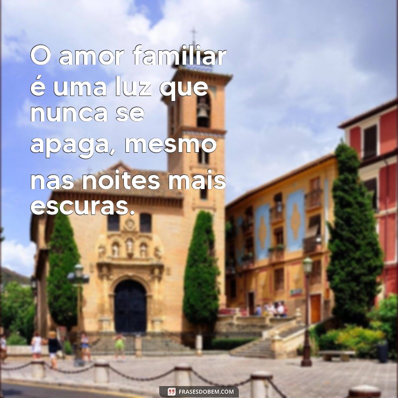 Frases Inspiradoras para Fortalecer os Laços Familiares 