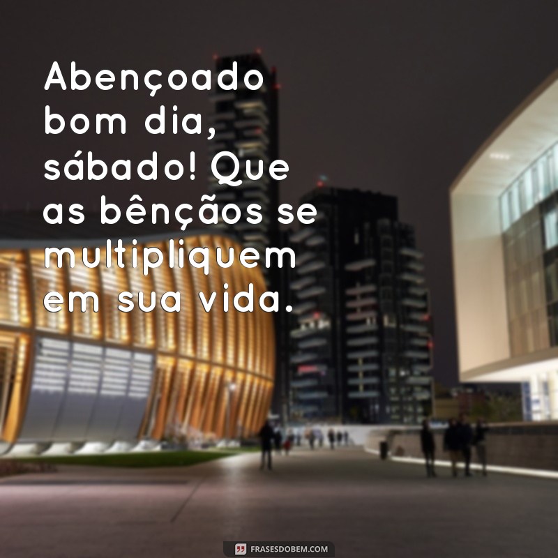 Frases Inspiradoras para um Abençoado Bom Dia de Sábado 