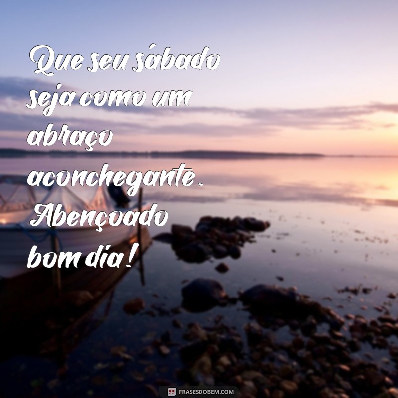 Frases Inspiradoras para um Abençoado Bom Dia de Sábado 