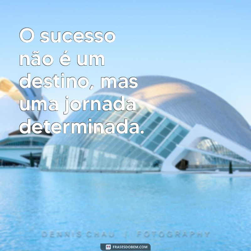 Frases Inspiradoras para Pessoas Determinadas: Motive-se e Alcance Seus Objetivos 