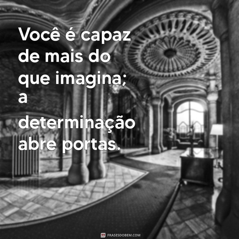 Frases Inspiradoras para Pessoas Determinadas: Motive-se e Alcance Seus Objetivos 