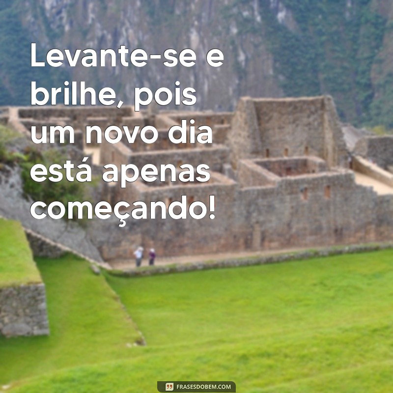 Frases Inspiradoras para Um Dia Feliz e Abençoado 