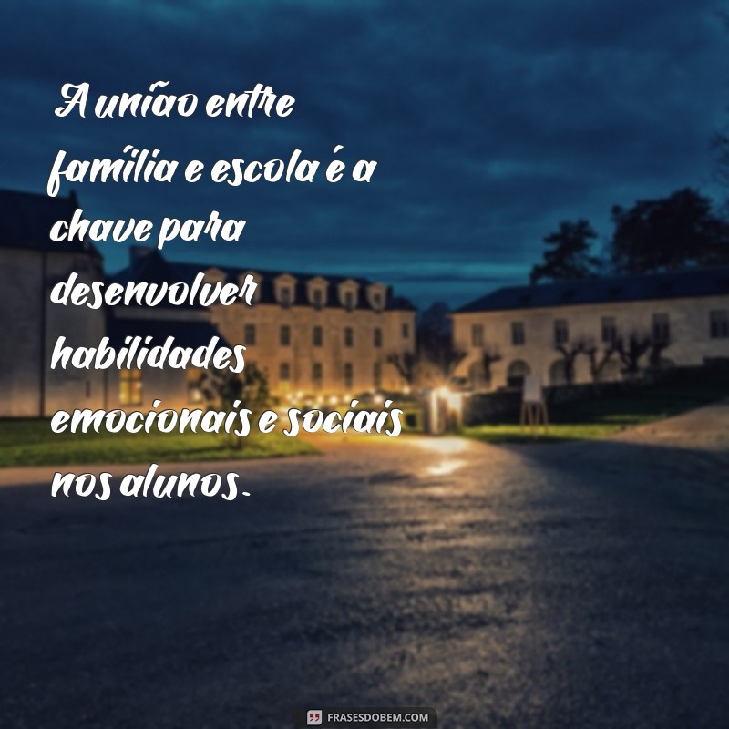 Frases Inspiradoras sobre a Importância da Família na Educação Escolar 