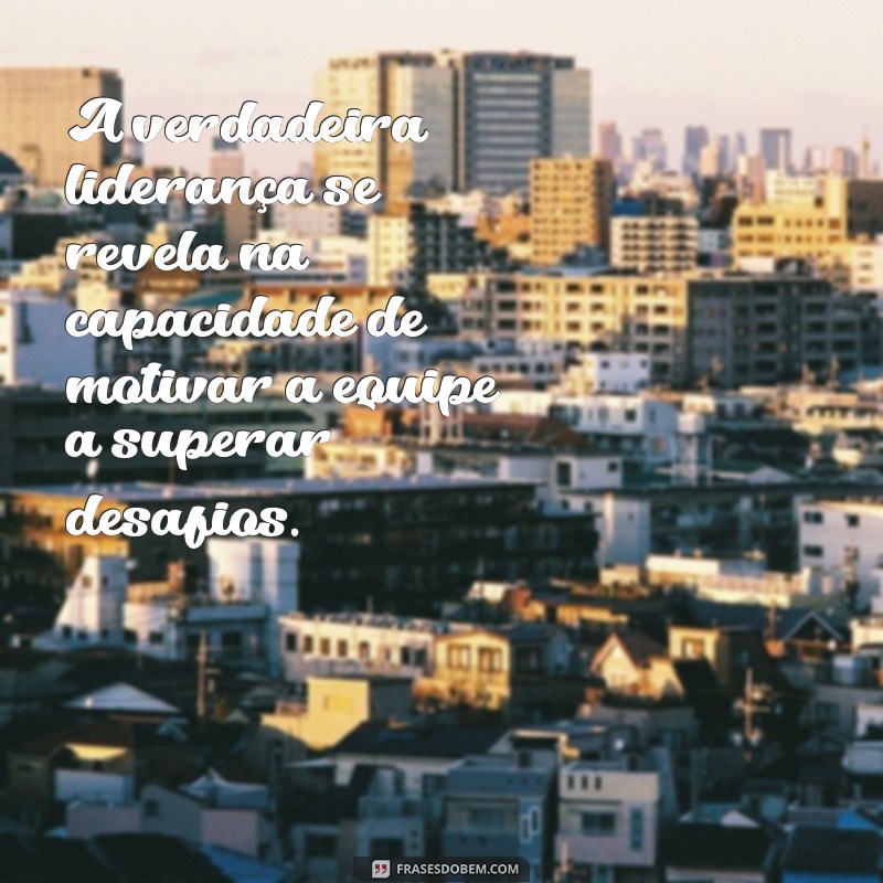 Frases Inspiradoras para Liderar sua Equipe com Sucesso 