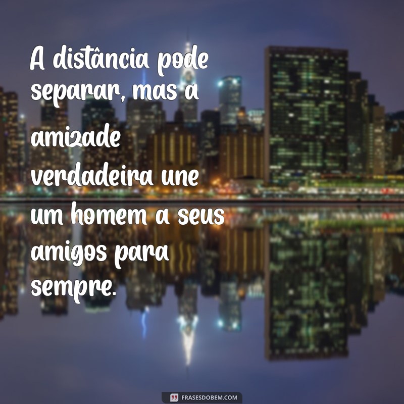 Frases Inspiradoras para Homens que Valorizam a Amizade 