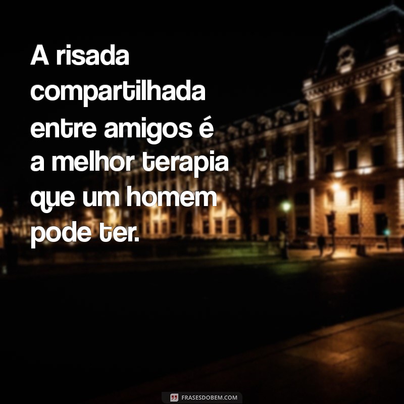 Frases Inspiradoras para Homens que Valorizam a Amizade 